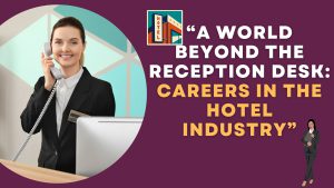 A World Beyond the Reception Desk Careers in the Hotel Industry